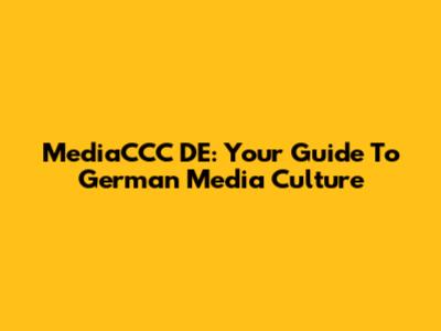 MediaCCC DE: Your Guide To German Media Culture