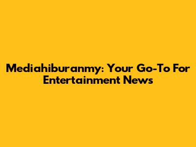 Mediahiburanmy: Your Go-To For Entertainment News