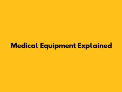 Medical Equipment Explained