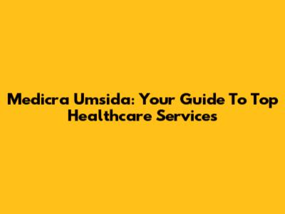 Medicra Umsida: Your Guide To Top Healthcare Services