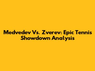 Medvedev Vs. Zverev: Epic Tennis Showdown Analysis