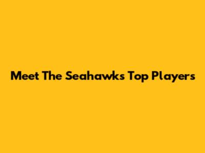 Meet The Seahawks' Top Players