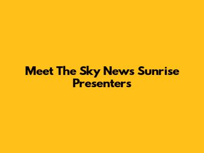 Meet The Sky News Sunrise Presenters