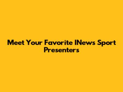 Meet Your Favorite INews Sport Presenters