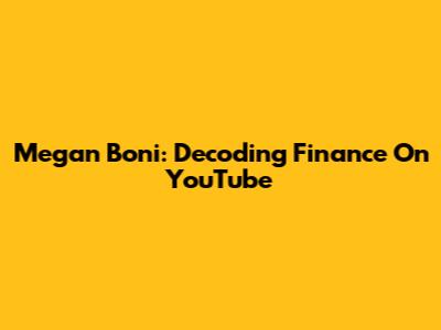 Megan Boni: Decoding Finance On YouTube