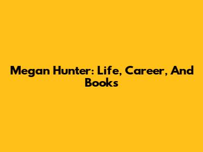 Megan Hunter: Life, Career, And Books
