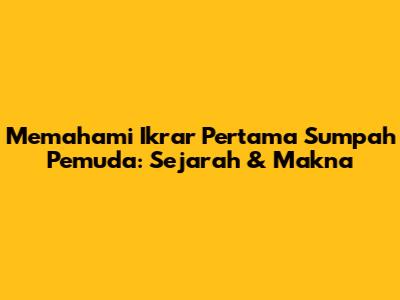 Memahami Ikrar Pertama Sumpah Pemuda: Sejarah & Makna