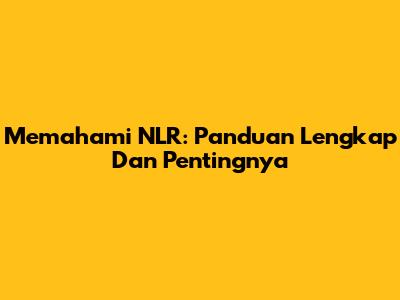 Memahami NLR: Panduan Lengkap Dan Pentingnya
