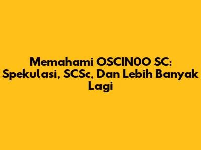 Memahami OSCIN0O SC: Spekulasi, SCSc, Dan Lebih Banyak Lagi