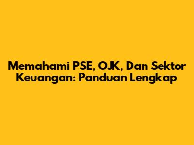 Memahami PSE, OJK, Dan Sektor Keuangan: Panduan Lengkap
