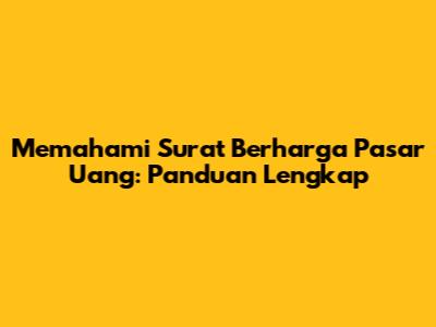 Memahami Surat Berharga Pasar Uang: Panduan Lengkap