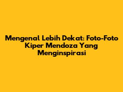 Mengenal Lebih Dekat: Foto-Foto Kiper Mendoza Yang Menginspirasi