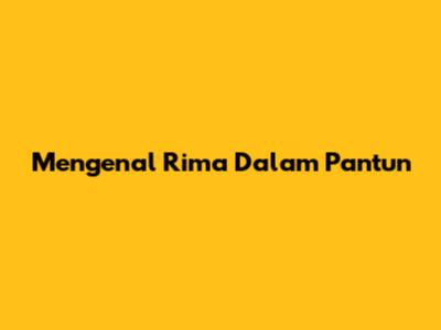 Mengenal Rima Dalam Pantun