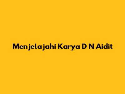 Menjelajahi Karya D N Aidit