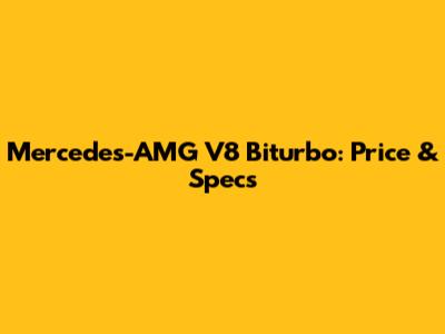 Mercedes-AMG V8 Biturbo: Price & Specs