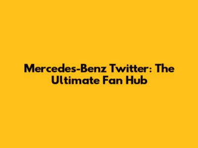 Mercedes-Benz Twitter: The Ultimate Fan Hub
