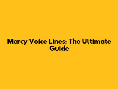Mercy Voice Lines: The Ultimate Guide