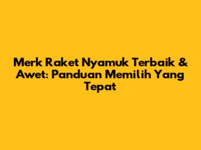 Merk Raket Nyamuk Terbaik & Awet: Panduan Memilih Yang Tepat