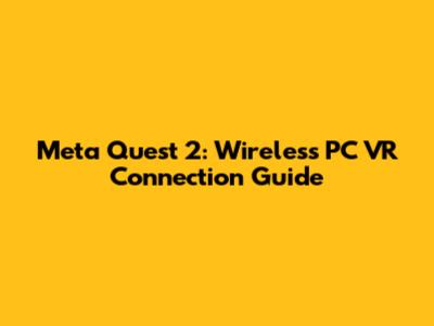 Meta Quest 2: Wireless PC VR Connection Guide