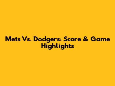 Mets Vs. Dodgers: Score & Game Highlights