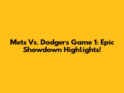 Mets Vs. Dodgers Game 1: Epic Showdown Highlights!
