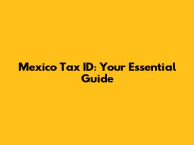 Mexico Tax ID: Your Essential Guide