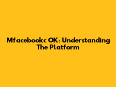 Mfacebookc OK: Understanding The Platform