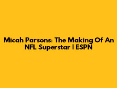 Micah Parsons: The Making Of An NFL Superstar | ESPN