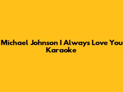 Michael Johnson "I Always Love You" Karaoke