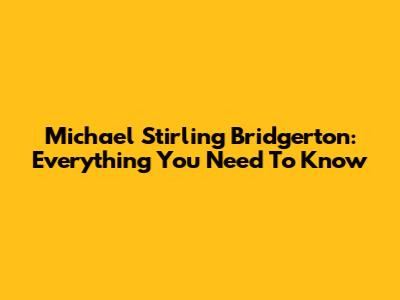 Michael Stirling Bridgerton: Everything You Need To Know
