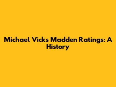 Michael Vick's Madden Ratings: A History