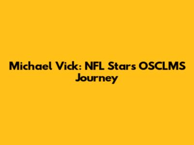 Michael Vick: NFL Star's OSCLMS Journey