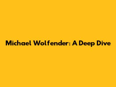 Michael Wolfender: A Deep Dive