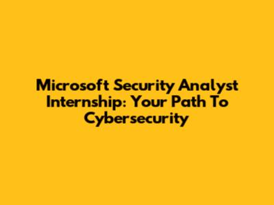 Microsoft Security Analyst Internship: Your Path To Cybersecurity