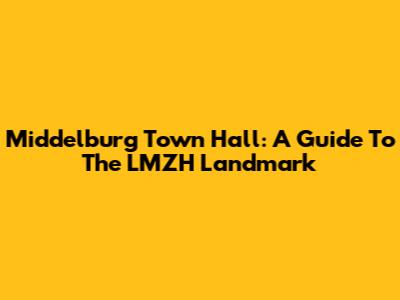 Middelburg Town Hall: A Guide To The LMZH Landmark
