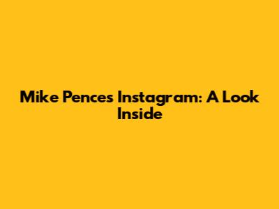 Mike Pence's Instagram: A Look Inside