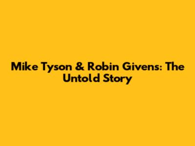 Mike Tyson & Robin Givens: The Untold Story