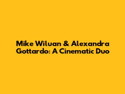 Mike Wiluan & Alexandra Gottardo: A Cinematic Duo