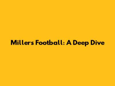 Miller's Football: A Deep Dive