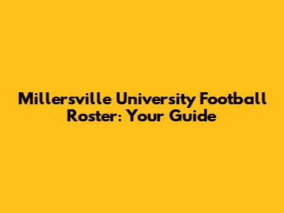 Millersville University Football Roster: Your Guide
