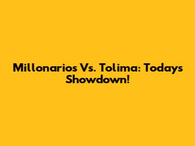 Millonarios Vs. Tolima: Today's Showdown!