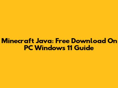 Minecraft Java: Free Download On PC Windows 11 Guide