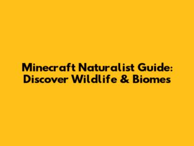 Minecraft Naturalist Guide: Discover Wildlife & Biomes