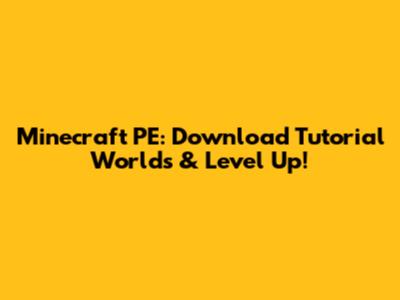 Minecraft PE: Download Tutorial Worlds & Level Up!