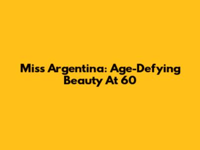 Miss Argentina: Age-Defying Beauty At 60
