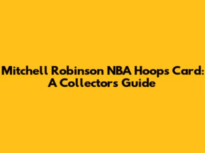 Mitchell Robinson NBA Hoops Card: A Collector's Guide