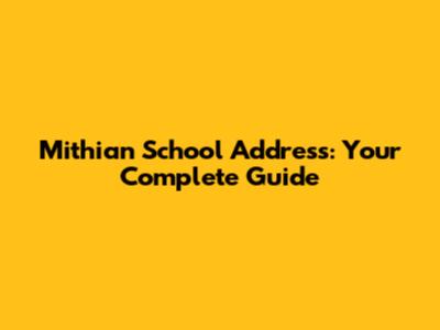 Mithian School Address: Your Complete Guide