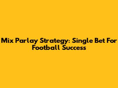Mix Parlay Strategy: Single Bet For Football Success