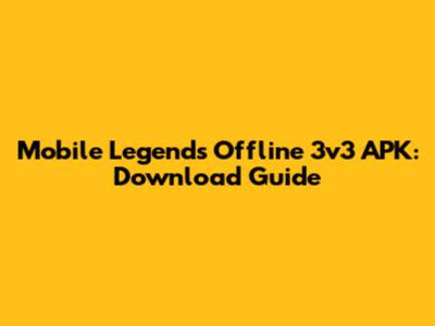 Mobile Legends Offline 3v3 APK: Download Guide