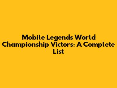 Mobile Legends World Championship Victors: A Complete List